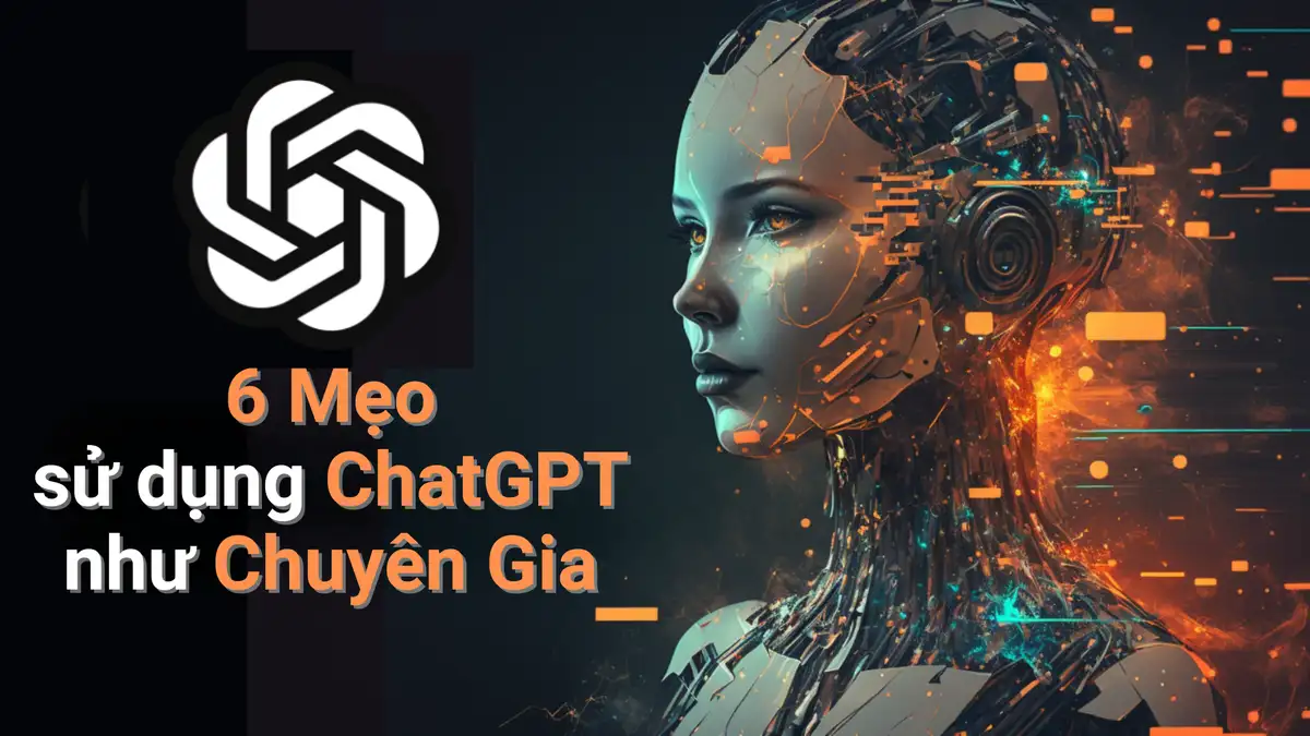 6 Mẹo Đơn Giản Để Sử Dụng ChatGPT Như Một Chuyên Gia 6 Mẹo Đơn Giản Để Sử Dụng ChatGPT Như Một Chuyên Gia